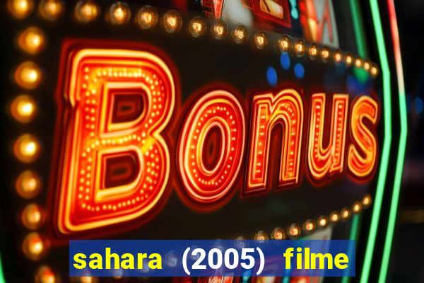 sahara (2005) filme completo dublado